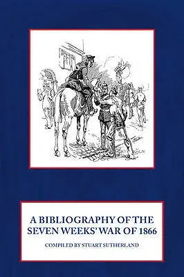 Bibliografia sedemtýždňovej vojny v roku 1866 - A Bibliography of the Seven Weeks' War of 1866
