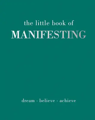 Malá kniha manifestácie: Snívať. Verte. Achieve. - The Little Book of Manifesting: Dream. Believe. Achieve.