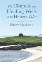 Kaplnky a liečivé studne západných ostrovov - Chapels and Healings Wells of the Western Isles