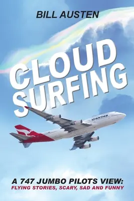 ClOUD SURFING: Pohľad pilotov 747 Jumbo, Príbehy z lietania, Strašidelné, smutné a zábavné: - ClOUD SURFING: A 747 Jumbo Pilots View, Flying Stories, Scary, Sad and Funny: