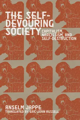 Sebapoškodzujúca sa spoločnosť: Kapitalizmus, narcizmus a sebadeštrukcia - The Self-Devouring Society: Capitalism, Narcissism, and Self-Destruction