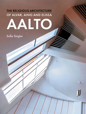 Náboženská architektúra Alvara, Aino a Elissy Aalto - The Religious Architecture of Alvar, Aino and Elissa Aalto