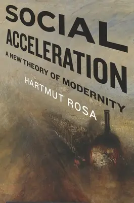 Sociálna akcelerácia: Nová teória modernity - Social Acceleration: A New Theory of Modernity