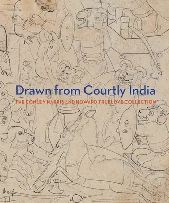 Drawn from Courtly India - The Conley Harris and Howard Truelove Collection