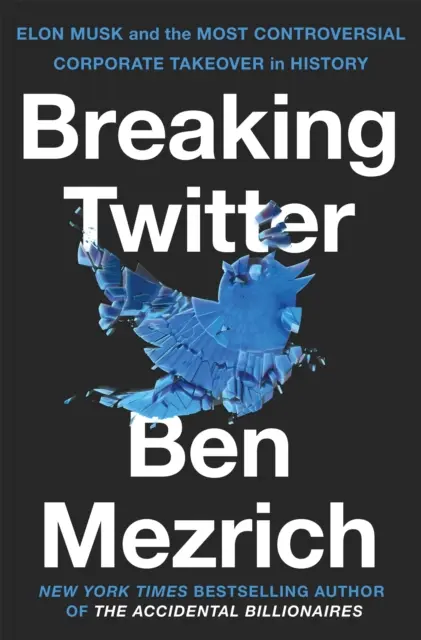 Breaking Twitter - Elon Musk a najkontroverznejšie prevzatie spoločnosti v histórii - Breaking Twitter - Elon Musk and the Most Controversial Corporate Takeover in History