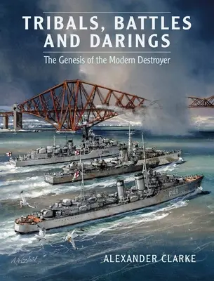 Kmene, bitky a darlingy: Genéza moderného ničiteľa - Tribals, Battles & Darings: The Genesis of the Modern Destroyer
