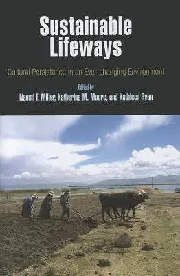 Udržateľné spôsoby života: Kultúrne pretrvávanie v neustále sa meniacom prostredí - Sustainable Lifeways: Cultural Persistence in an Ever-Changing Environment