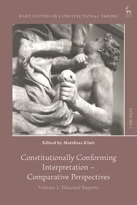 Ústavne konformný výklad - komparatívne perspektívy: Zväzok 1: Národné správy - Constitutionally Conforming Interpretation - Comparative Perspectives: Volume 1: National Reports