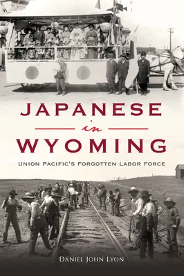 Japonci vo Wyomingu: Zabudnutá pracovná sila Union Pacific - Japanese in Wyoming: Union Pacific's Forgotten Labor Force