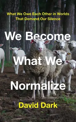 Stávame sa tým, čo normalizujeme: Čo si navzájom dlhujeme vo svete, ktorý si vyžaduje naše mlčanie - We Become What We Normalize: What We Owe Each Other in Worlds That Demand Our Silence