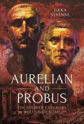 Aurelián a Probus: Cisári vojaci, ktorí zachránili Rím - Aurelian and Probus: The Soldier Emperors Who Saved Rome