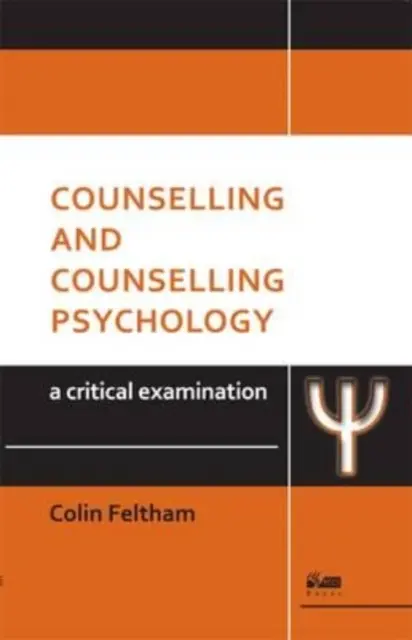Poradenstvo a poradenská psychológia: Kritické skúmanie - Counselling and Counselling Psychology: A Critical Examination