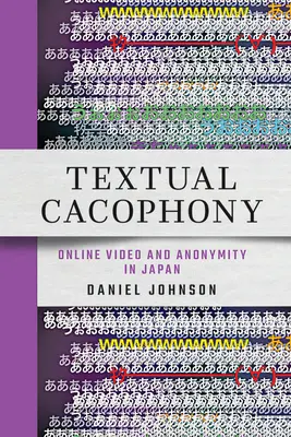 Textová kakofónia: Online video a anonymita v Japonsku - Textual Cacophony: Online Video and Anonymity in Japan