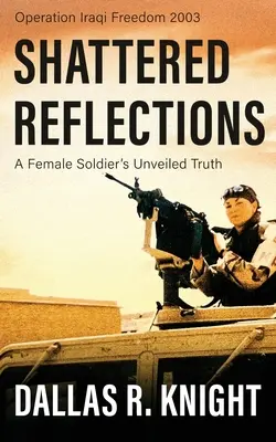 Roztrieštené úvahy: Odhalená pravda vojačky - Shattered Reflections: A Female Soldier's Unveiled Truth