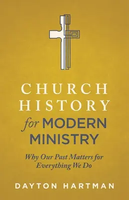 Cirkevné dejiny pre modernú službu: Prečo je naša minulosť dôležitá pre všetko, čo robíme - Church History for Modern Ministry: Why Our Past Matters for Everything We Do