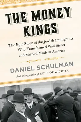 Králi peňazí: Epický príbeh židovských prisťahovalcov, ktorí zmenili Wall Street a formovali modernú Ameriku - The Money Kings: The Epic Story of the Jewish Immigrants Who Transformed Wall Street and Shaped Modern America
