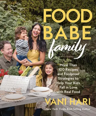Food Babe Family: Viac ako 100 receptov a spoľahlivých stratégií, vďaka ktorým si vaše deti zamilujú skutočné jedlo: Kuchařka: Kuchařka, ktorá vás povzbudí k tomu, aby ste sa venovali živým potravinám. - Food Babe Family: More Than 100 Recipes and Foolproof Strategies to Help Your Kids Fall in Love with Real Food: A Cookbook