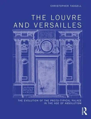 Louvre a Versailles: Vývoj prototypu paláca v období absolutizmu - The Louvre and Versailles: The Evolution of the Proto-Typical Palace in the Age of Absolutism