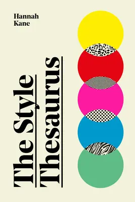 The Style Thesaurus: Vydanie: Definitívny, rodovo neutrálny sprievodca významom štýlu a nevyhnutný spoločník v šatníku pre všetkých milovníkov módy - The Style Thesaurus: A Definitive, Gender-Neutral Guide to the Meaning of Style and an Essential Wardrobe Companion for All Fashion Lovers
