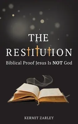Reštitúcia: Biblický dôkaz, že Ježiš nie je Boh - The Restitution: Biblical Proof Jesus is Not God