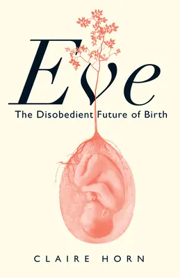 Eva: Neposlušná budúcnosť narodenia - Eve: The Disobedient Future of Birth