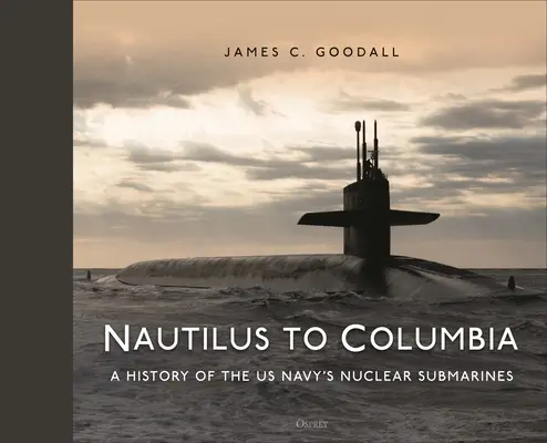Nautilus to Columbia: 70 rokov jadrových ponoriek amerického námorníctva - Nautilus to Columbia: 70 Years of the Us Navy's Nuclear Submarines