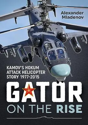 Aligátor na vzostupe: Príbeh útočného vrtuľníka Kamov Hokum 1977 - 2015 - Gator on the Rise: Kamov's Hokum Attack Helicopter Story 1977-2015
