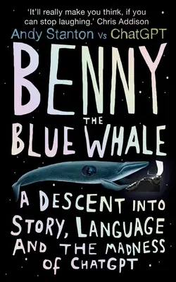 Modrá veľryba Benny: Pustite sa do príbehu, jazyka a šialenstva Chatgpt - Benny the Blue Whale: A Descent Into Story, Language and the Madness of Chatgpt