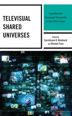 Televízne zdieľané vesmíry: Rozšírené a konvergované príbehové svety na malej obrazovke - Televisual Shared Universes: Expanded and Converged Storyworlds on the Small Screen
