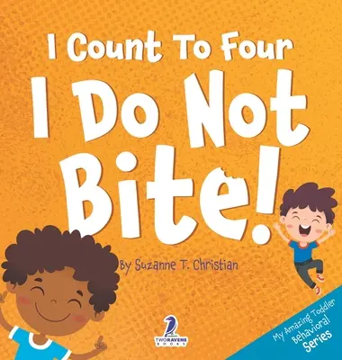 Počítam do štyroch. Nehryziem!: Knižka pre batoľatá s témou afirmácií o tom, ako nehrýzť (vek 2-4 roky). - I Count To Four. I Do Not Bite!: An Affirmation-Themed Toddler Book About Not Biting (Ages 2-4)