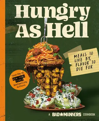 Zlé spôsoby: Hladný ako peklo: Jedlá, z ktorých sa dá žiť, s chuťou, pre ktorú sa dá zomrieť: Vegánska kuchárska kniha - Bad Manners: Hungry as Hell: Meals to Live By, Flavor to Die For: A Vegan Cookbook
