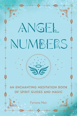 Anjelské čísla: Očarujúca meditačná kniha duchovných sprievodcov a mágie - Angel Numbers: An Enchanting Meditation Book of Spirit Guides and Magic