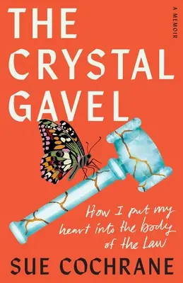 Krištáľový gavaľ: Ako som vložil svoje srdce do tela zákona - The Crystal Gavel: How I Put My Heart into the Body of the Law