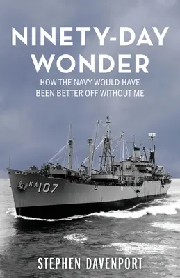 Deväťdesiatdňový zázrak: Ako by bolo námorníctvu lepšie bezo mňa - Ninety-Day Wonder: How The Navy Would Have Been Better Off Without Me