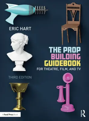 Sprievodca stavbou rekvizít: Pre divadlo, film a televíziu - The Prop Building Guidebook: For Theatre, Film, and TV