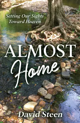 Takmer doma: Smerovanie k nebu - Almost Home: Setting Our Sights Toward Heaven