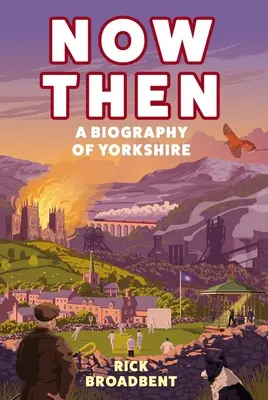 Teraz a potom: A Biography of Yorkshire - Now Then: A Biography of Yorkshire