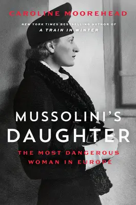 Mussoliniho dcéra: Najnebezpečnejšia žena v Európe - Mussolini's Daughter: The Most Dangerous Woman in Europe