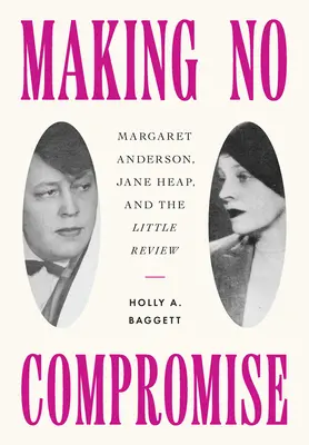 Nerobiť kompromisy: Margaret Andersonová, Jane Heapová a Malá revue - Making No Compromise: Margaret Anderson, Jane Heap, and the Little Review