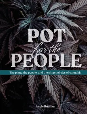 Hrniec pre ľudí: Rastlina, ľudia a obchodná politika v oblasti marihuany - Pot for the People: The plant, the people, and the shop policies of cannabis
