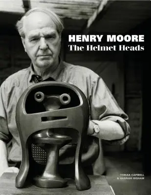 Henry Moore: Hlavy prilieb - Henry Moore: The Helmet Heads