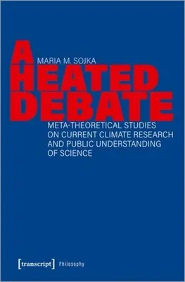 Horúca debata: Meta-teoretické štúdie o súčasnom výskume klímy a verejnom chápaní vedy - A Heated Debate: Meta-Theoretical Studies on Current Climate Research and Public Understanding of Science
