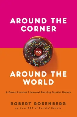 Za rohom na cestu okolo sveta: Tucet lekcií, ktoré som sa naučil pri prevádzke Dunkin Donuts - Around the Corner to Around the World: A Dozen Lessons I Learned Running Dunkin Donuts