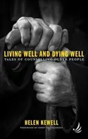 Dobre žiť a dobre zomrieť - Príbehy o poradenstve pre starších ľudí - Living Well and Dying Well - Tales of counselling older people