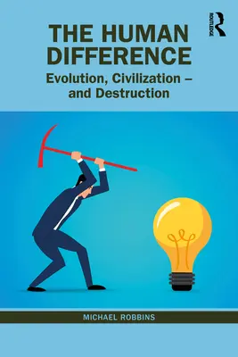 Ľudská odlišnosť: Evolúcia, civilizácia - a deštrukcia - The Human Difference: Evolution, Civilization - And Destruction