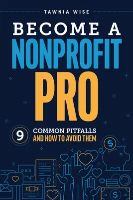 Staňte sa profesionálom v neziskových organizáciách: Deväť najčastejších nástrah a ako sa im vyhnúť - Become a Nonprofit Pro: Nine Common Pitfalls and How to Avoid Them