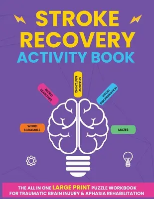 Kniha aktivít na zotavenie po mŕtvici: Pracovný zošit s hádankami vo veľkom formáte pre rehabilitáciu po traumatickom poškodení mozgu a afázii - Stroke Recovery Activity Book: The All In One Large Print Puzzle Workbook For Traumatic Brain Injury & Aphasia Rehabilitation