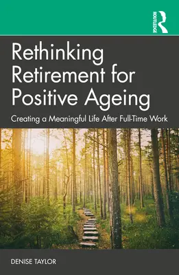 Prehodnotenie odchodu do dôchodku pre pozitívne starnutie: Vytváranie zmysluplného života po práci na plný úväzok - Rethinking Retirement for Positive Ageing: Creating a Meaningful Life After Full-Time Work