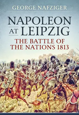 Napoleon pri Lipsku: Bitka národov 1813 - Napoleon at Leipzig: The Battle of the Nations 1813