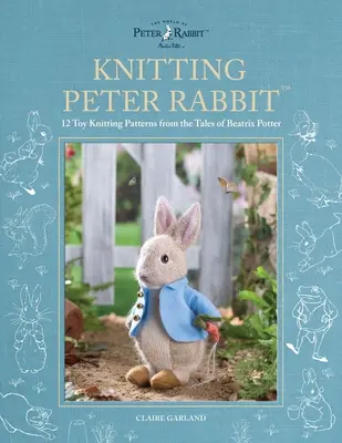 Pletenie králika Petra(tm): Pletenie hračiek: 12 vzorov z rozprávok Beatrix Potterovej - Knitting Peter Rabbit(tm): 12 Toy Knitting Patterns from the Tales of Beatrix Potter